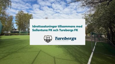 Idrottssatsningar tillsammans med Sollentuna FK och Turebergs FK.
